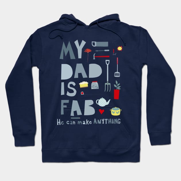 My Dad is Fab, He Can Make Anything Hoodie by NicSquirrell